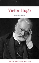 Victor Hugo: The Complete Novels (ReadOn Classics)