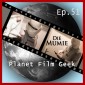 Planet Film Geek, PFG Episode 51: Die Mumie