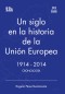 Un siglo en la historia de la Unión Europea. 1914-2014