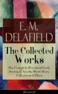 Collected Works of E. M. Delafield: The Complete Provincial Lady Series, 15 Novels, Short Story Collections & Plays (Illustrated)