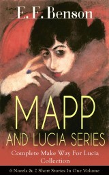 MAPP AND LUCIA SERIES - Complete Make Way For Lucia Collection: 6 Novels & 2 Short Stories In One Volume
