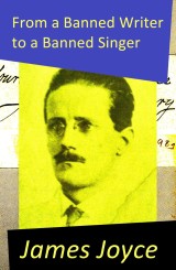 From a Banned Writer to a Banned Singer (An 'Essay' by James Joyce)