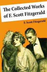 The Collected Works of F. Scott Fitzgerald (45 Short Stories and Novels)