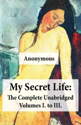 My Secret Life: The Complete Unabridged Volumes I. to III.