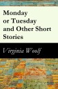 Monday or Tuesday and Other Short Stories
