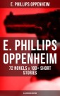 E. Phillips Oppenheim: 72 Novels & 100+ Short Stories (Illustrated Edition)