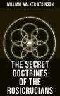 THE SECRET DOCTRINES OF THE ROSICRUCIANS