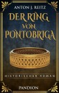 Der Ring von Pontobriga: Historischer Roman
