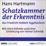 Schatzkammer der Erkenntnis - aus Friedrich Hebbels Tagebücher