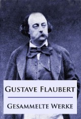 Gustave Flaubert - Gesammelte Werke