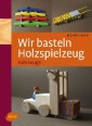 Wir basteln Holzspielzeug