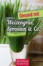 Gesund mit Weizengras, Sprossen & Co.