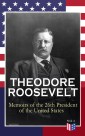 THEODORE ROOSEVELT - Memoirs of the 26th President of the United States