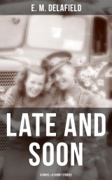 LATE AND SOON: A NOVEL & 8 SHORT STORIES