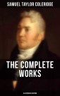 The Complete Works of Samuel Taylor Coleridge (Illustrated Edition)
