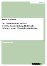 Der Historikerstreit und die Wehrmachtsausstellung. Historische Debatten in der öffentlichen Diskussion