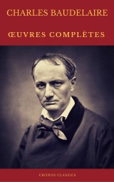 Charles Baudelaire Ouvres Complètes (Cronos Classics)