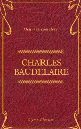 Charles Baudelaire Ouvres Complètes (Olymp Classics)