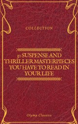 30 Suspense and Thriller Masterpieces you have to read in your life (Olymp Classics)