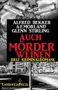Drei Kriminalromane - Auch Mörder weinen