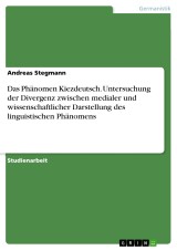 Das Phänomen Kiezdeutsch. Untersuchung der Divergenz zwischen medialer und wissenschaftlicher  Darstellung des linguistischen Phänomens