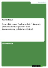 Georg Büchners Fatalismusbrief - Zeugnis persönlicher Resignation oder Voraussetzung politischer Aktion?