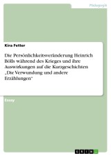 Die Persönlichkeitsveränderung Heinrich Bölls während des Krieges und ihre Auswirkungen auf die Kurzgeschichten „Die Verwundung und andere Erzählungen“