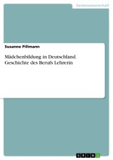 Mädchenbildung in Deutschland. Geschichte des Berufs Lehrerin