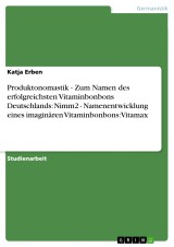 Produktonomastik  -   Zum Namen des erfolgreichsten Vitaminbonbons Deutschlands: Nimm2  -  Namenentwicklung eines imaginären Vitaminbonbons: Vitamax