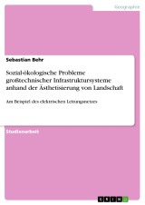 Sozial-ökologische Probleme großtechnischer Infrastruktursysteme anhand der Ästhetisierung von Landschaft