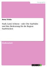 Stadt, Land, Schiene - oder: Die Saarbahn und ihre Bedeutung für die Region Saarbrücken