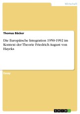 Die Europäische Integration 1950-1992 im Kontext der Theorie Friedrich August von Hayeks