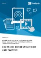 Deutsche Bundespolitiker und Twitter. Authentische politische Kommunikation oder reiner Wahlkampf?