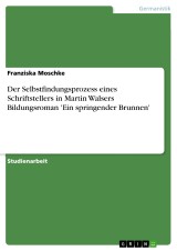 Der Selbstfindungsprozess eines Schriftstellers in Martin Walsers Bildungsroman 'Ein springender Brunnen'