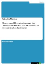 Chancen und Herausforderungen der Online PR im Zeitalter von Social Media im österreichischen Bankwesen
