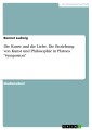 Die Kunst und die Liebe. Die Beziehung von Kunst und Philosophie in Platons "Symposion"