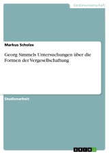 Georg Simmels Untersuchungen über die Formen der Vergesellschaftung