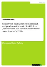 Konkurrenz- oder Komplementärmodell zur Sprachwandeltheorie. Rudi Kellers „Sprachwandel. Von der unsichtbaren Hand in der Sprache“ (1994)