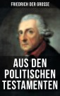 Friedrich der Große: Aus den Politischen Testamenten