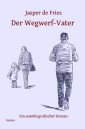Der Wegwerf-Vater - Ein autobiografischer Roman