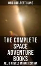 The Complete Space Adventure Books of Otis Adelbert Kline - All 8 Novels in One Edition