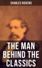Charles Dickens - The Man Behind the Classics