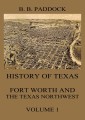 History of Texas: Fort Worth and the Texas Northwest, Vol. 1