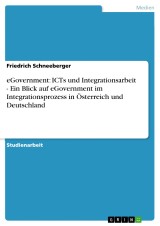 eGovernment: ICTs und Integrationsarbeit - Ein Blick auf eGovernment im Integrationsprozess in Österreich und Deutschland