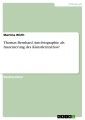 Thomas Bernhard. Autobiographie als Inszenierung des Künstlermythos?