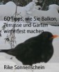 60 Tipps, wie Sie Balkon, Terrasse und Garten winterfest machen