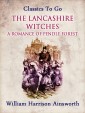 The Lancashire Witches: A Romance of Pendle Forest