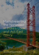 Mainstreaming the Northeast in India's Look and Act East Policy