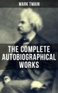 The Complete Autobiographical Works of Mark Twain