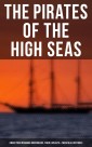 The Pirates of the High Seas - Know Your Infamous Buccaneers, Their Exploits & Their Real Histories